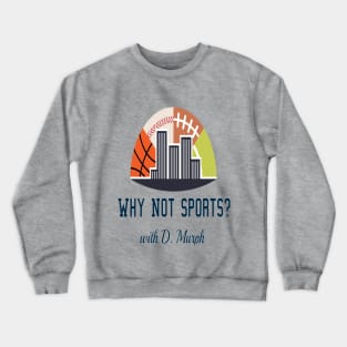 WhyNotSports w/ D. Murph Crewneck Sweatshirt